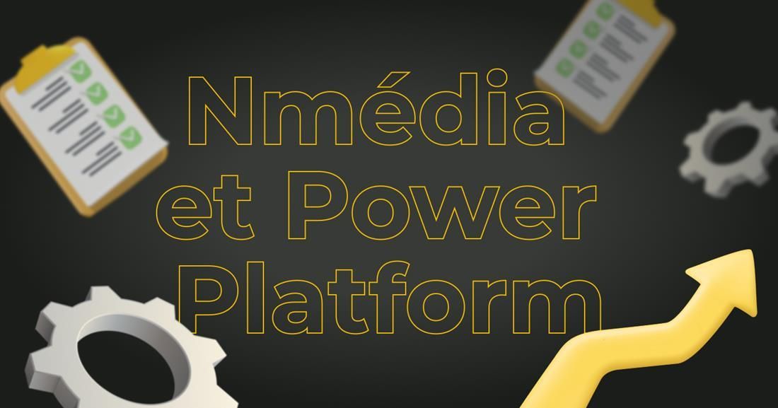 Nmédia et Power Platform, le combo parfait pour votre entreprise